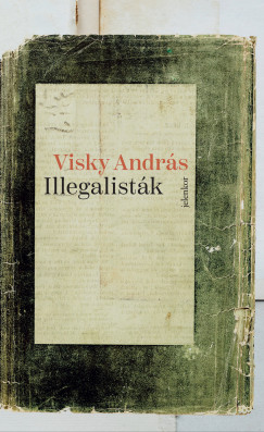Visky Andrs - Illegalistk