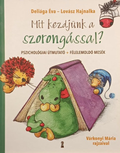 Deliága Éva - Lovász Hajnalka - Mit kezdjünk a szorongással?