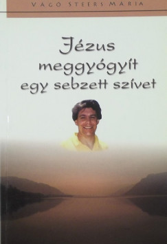 Vg Steers Mria - Jzus meggygyt egy sebzett szvet