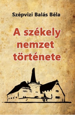Szpvizi Bals Bla - A szkely nemzet trtnete