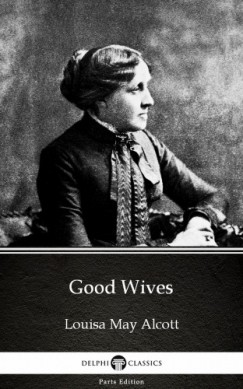 Louisa May Alcott - Good Wives by Louisa May Alcott (Illustrated)