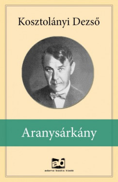 Kosztolnyi Dezs - Aranysrkny