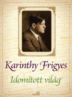 Karinthy Frigyes - Idomtott vilg