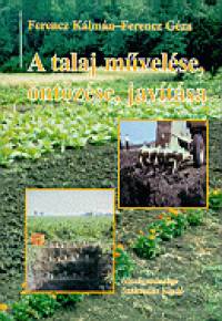 Ferencz Klmn - Ferencz Gza - A talaj mvelse, ntzse, javtsa