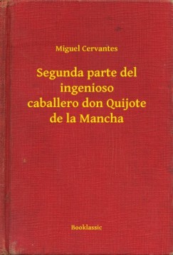 Miguel De Cervantes - Segunda parte del ingenioso caballero don Quijote de la Mancha