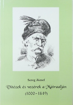 Sereg Jzsef - Vitzek s vezrek a Mtraaljn