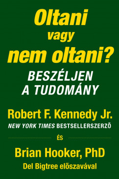 Brian Hooker Phd - Robert F. Kennedy Jr. - Oltani vagy nem oltani?