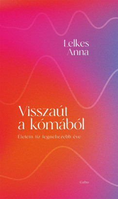Lelkes Anna - Visszaút a kómából