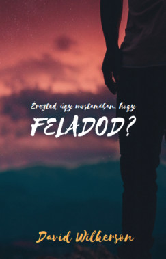 David Wilkerson - rezted gy mostanban, hogy feladod?