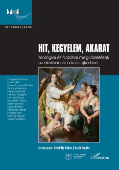 Kendeffy Gábor (Szerk.) - László Emőke (Szerk.) - Hit, kegyelem, akarat