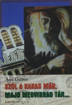 cs Gbor - Szl a kakas mr, majd megvirrad tn...
