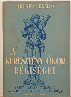 Dr. Artner Edg�r - A kereszt�ny �kor r�gis�gei