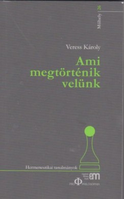 Veress Kroly - Ami megtrtnik velnk