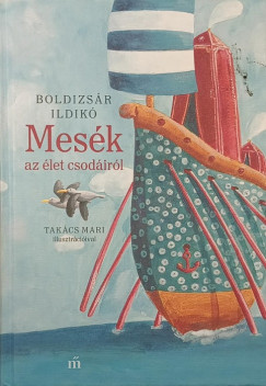 Boldizsár Ildikó - Mesék az élet csodáiról