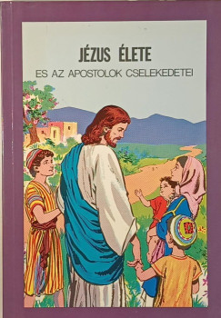 Jézus élete és az apostolok cselekedetei