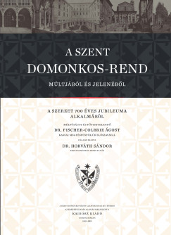 Dr. Horv�th S�ndor - A Szent Domonkos-rend m�ltj�b�l �s jelen�b�l