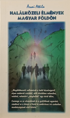 Árvai Attila - Halálközei élmények a magyar földön