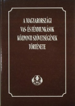 A magyarorszgi vas- s fmmunksok kzponti szvetsgnek trtnete