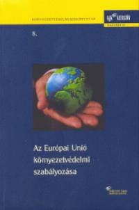 Bndi Gyula  (Szerk.) - Az Eurpai Uni krnyezetvdelmi szablyozsa