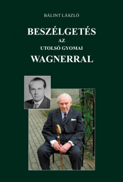 Blint Lszl - Beszlgets az utols gyomai Wagnerral
