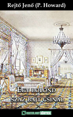 Rejt Jen - Egy bolond szz bajt csinl