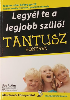 Sue Atkins - Legyél te a legjobb szülő!
