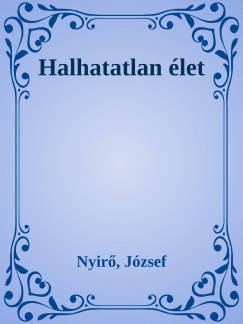 Nyir Jzsef - Halhatatlan let