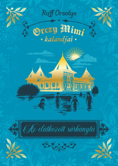 Ruff Orsolya - Orczy Mimi kalandjai - Az elátkozott sárkánytű