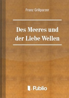 Franz Grillparzer - Des Meeres Und Der Liebe Wellen