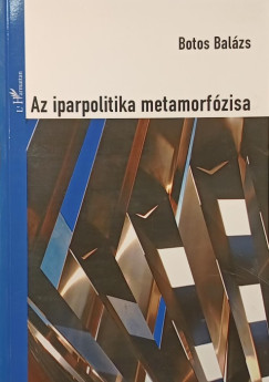 Botos Bal�zs - Az iparpolitika metamorf�zisa