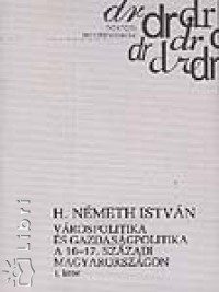 H. Nmeth Istvn - Vrospolitika s gazdasgpolitika a 16-17. szzadi Magyarorszgon I-II.