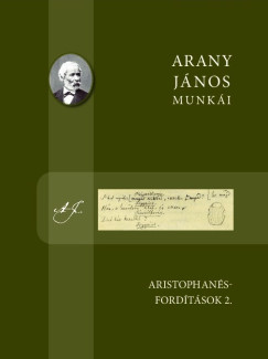 Arany Jnos - Bolonyai Gbor  (Szerk.) - Arany Jnos munki - Aristophans-fordtsok 2.