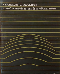 Ernst H. Gombrich  (Szerk.) - Richard Langton Gregory  (Szerk.) - Illzi a termszetben s a mvszetben