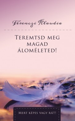 Ferenczi Klaudia - Teremtsd meg magad lomleted!