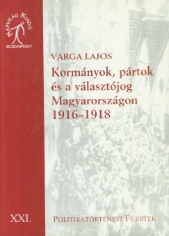 Varga Lajos - Korm�nyok, p�rtok �s v�laszt�jog Magyarorsz�gon 1918-1919