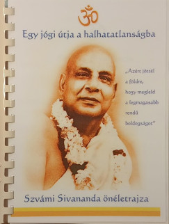 Swami Sivananda - Egy jógi útja a halhatatlanságba
