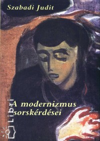 Szabadi Judit - A modernizmus sorskrdsei