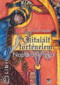 Uwe Topper - Kitallt trtnelem - Naptrunk titkai