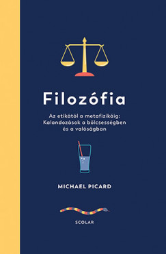 Michael Picard - Filozfia - Az etiktl a metafizikig: Kalandozsok a blcsessgben s a valsgban