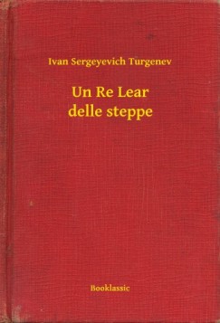Ivan Sergeyevich Turgenev - Un Re Lear delle steppe