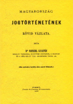 Wenzel Gusztv - Magyarorszg jogtrtnetnek rvid vzlata