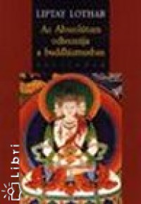 Liptay Lothar - Az abszoltum odisszeja a buddhizmusban