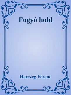 Herczeg Ferenc - Fogy hold
