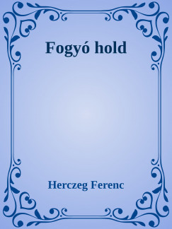 Herczeg Ferenc - Fogy hold