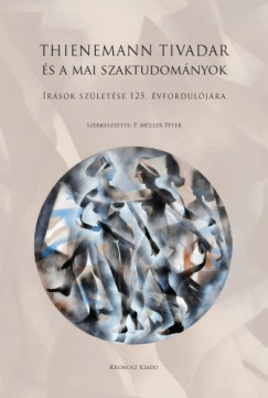 P. Mller Pter  (szerk.) - Thienemann Tivadar s a mai szaktudomnyok