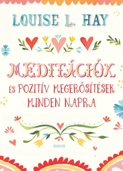 Louise L. Hay - Meditációk és pozitív megerősítések