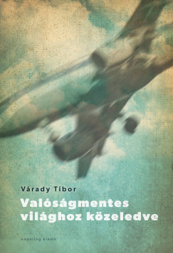 V�rady Tibor - Val�s�gmentes vil�ghoz k�zeledve