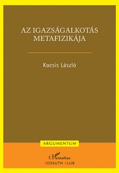 Dr. Kocsis Lszl - Az igazsgalkots metafizikja