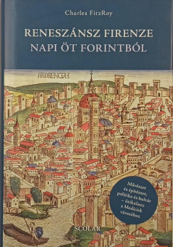 Charles Fitzroy - Reneszánsz Firenze napi öt forintból