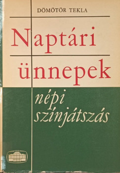 Dömötör Tekla - Naptári ünnepek - népi színjátszás